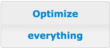 Optimize everything